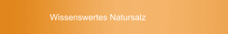 Wissenswertes Natursalz